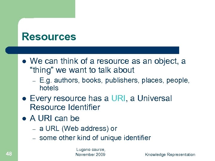 Resources l We can think of a resource as an object, a “thing” we