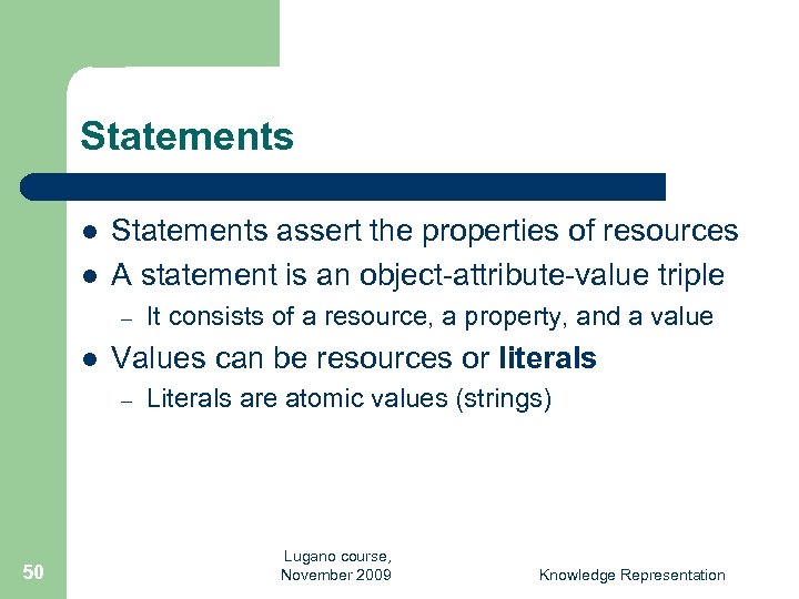 Statements l l Statements assert the properties of resources A statement is an object-attribute-value