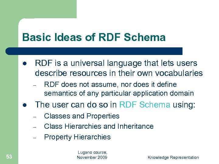 Basic Ideas of RDF Schema l RDF is a universal language that lets users