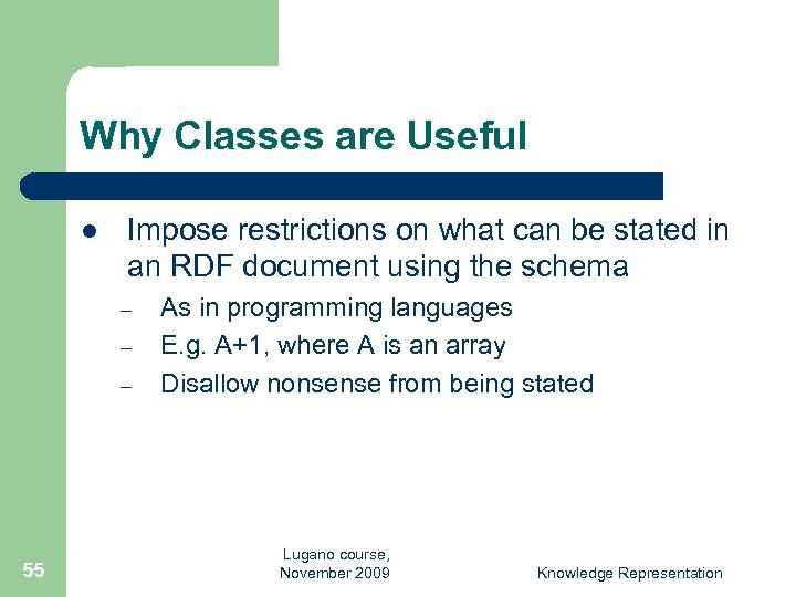 Why Classes are Useful l Impose restrictions on what can be stated in an