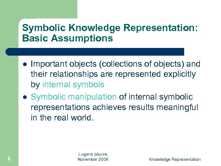 Symbolic Knowledge Representation: Basic Assumptions l l 6 Important objects (collections of objects) and