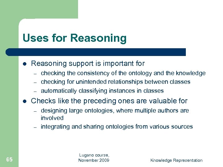 Uses for Reasoning l Reasoning support is important for – – – l Checks