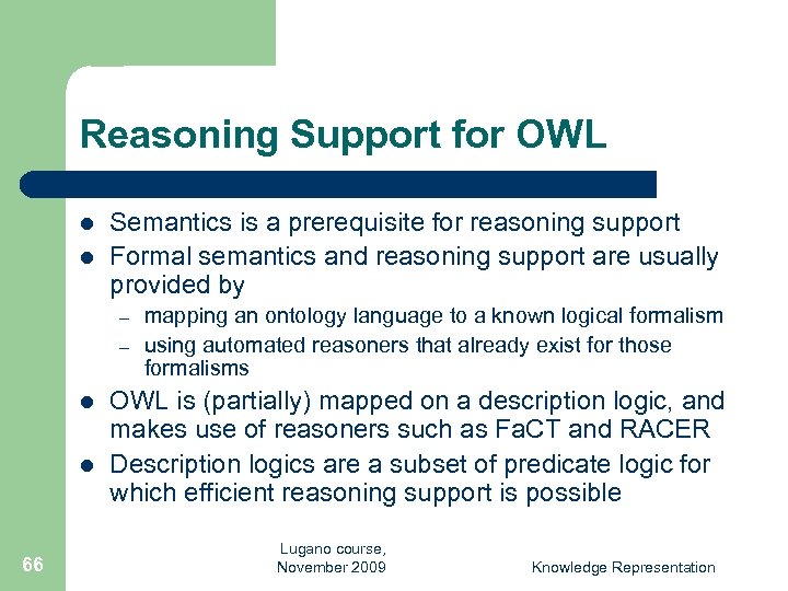 Reasoning Support for OWL l l Semantics is a prerequisite for reasoning support Formal