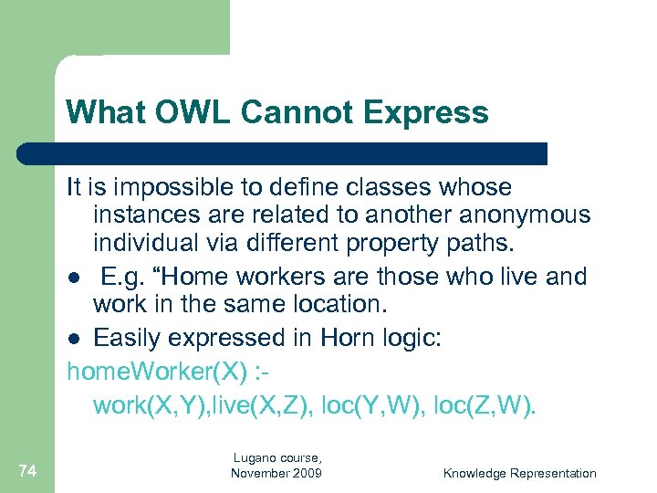 What OWL Cannot Express It is impossible to define classes whose instances are related