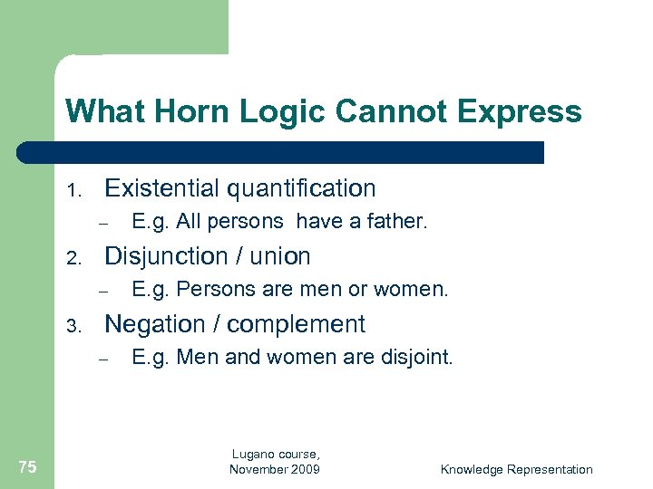 What Horn Logic Cannot Express 1. Existential quantification – 2. Disjunction / union –