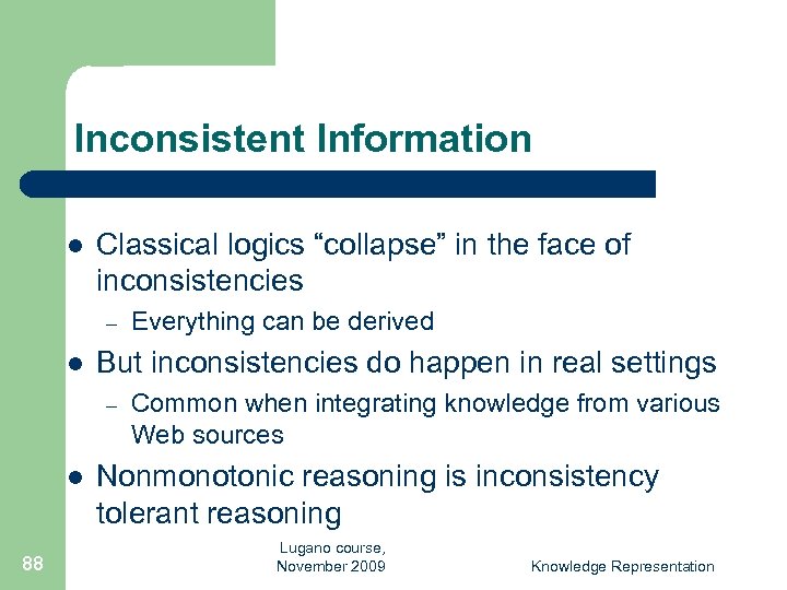 Inconsistent Information l Classical logics “collapse” in the face of inconsistencies – l But