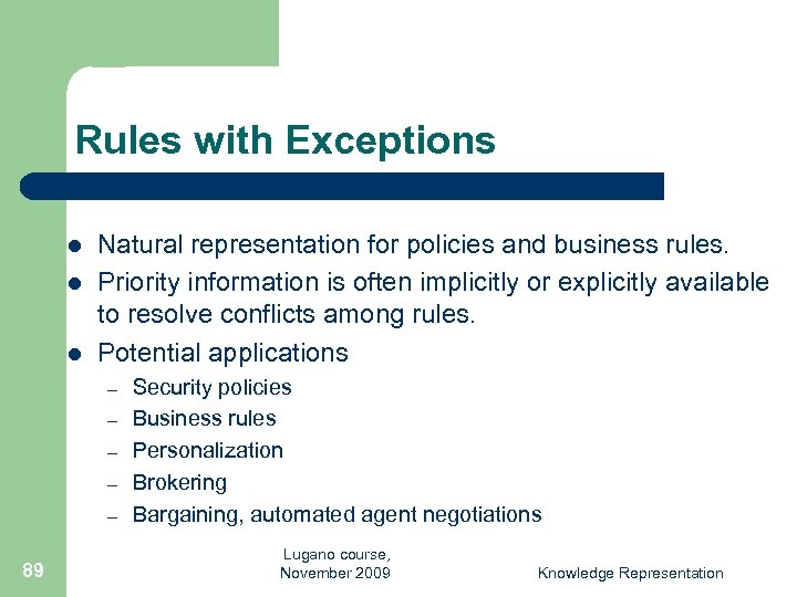 Rules with Exceptions l l l Natural representation for policies and business rules. Priority