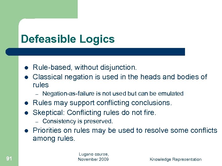 Defeasible Logics l l Rule-based, without disjunction. Classical negation is used in the heads