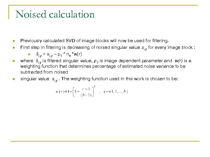 Noised calculation n n Previously calculated SVD of image blocks will now be used