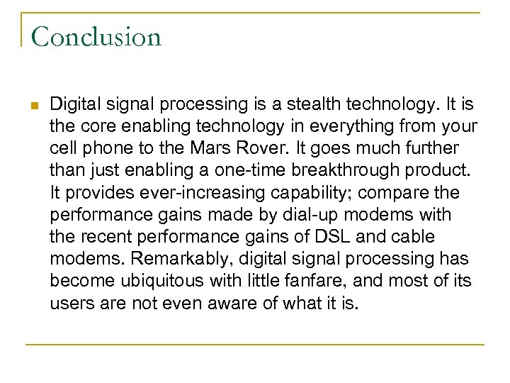 Conclusion n Digital signal processing is a stealth technology. It is the core enabling