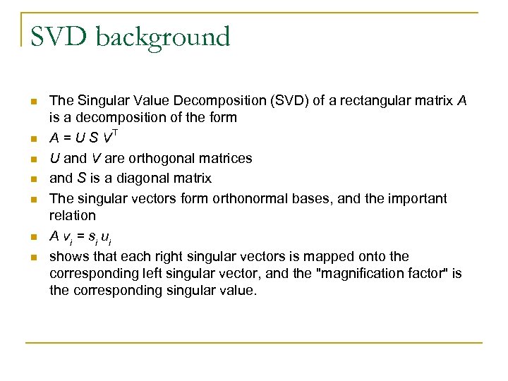 SVD background n n n n The Singular Value Decomposition (SVD) of a rectangular