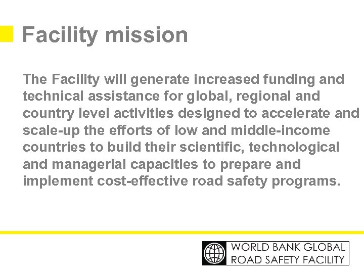 Facility mission The Facility will generate increased funding and technical assistance for global, regional