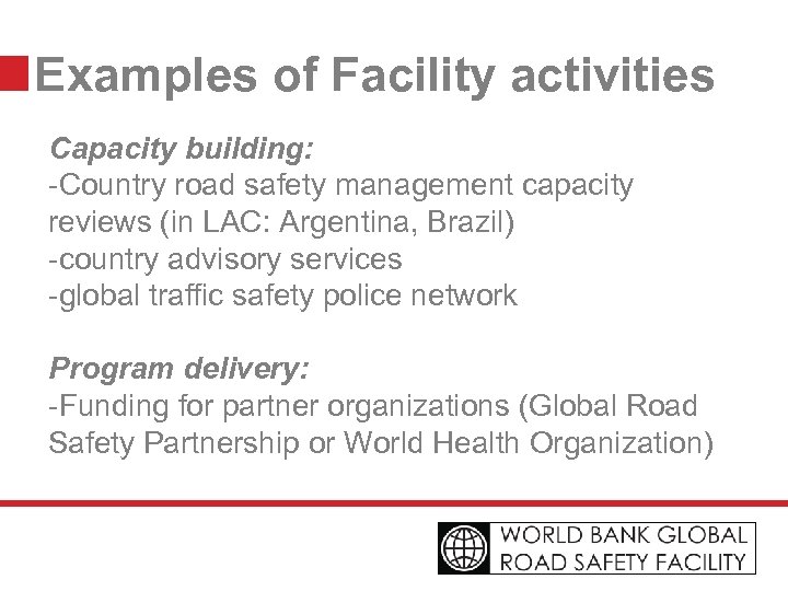 Examples of Facility activities Capacity building: -Country road safety management capacity reviews (in LAC: