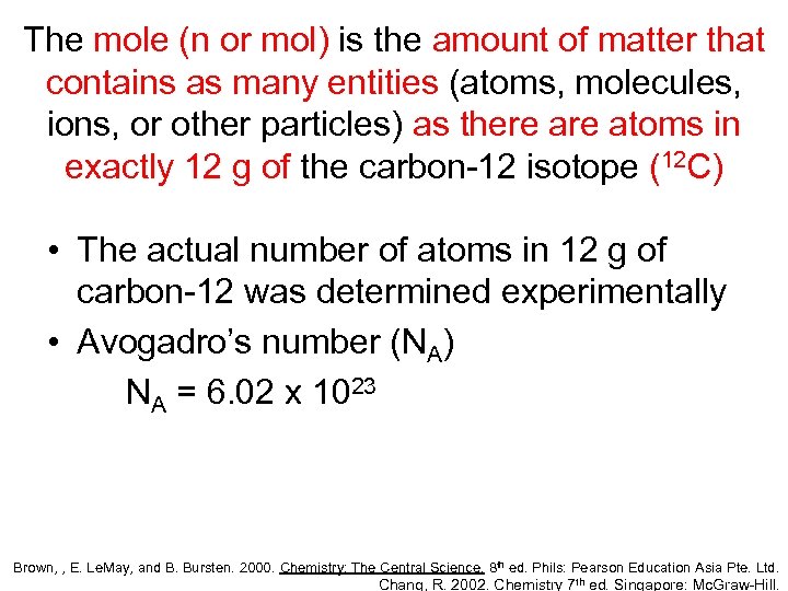 The mole (n or mol) is the amount of matter that contains as many