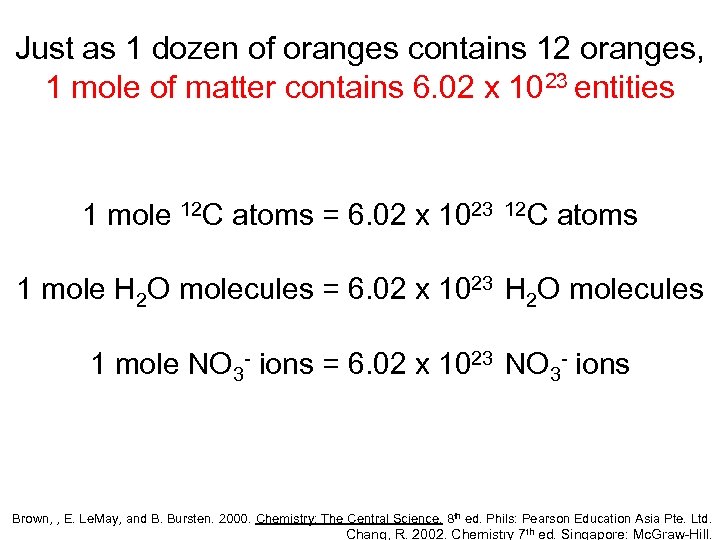 Just as 1 dozen of oranges contains 12 oranges, 1 mole of matter contains