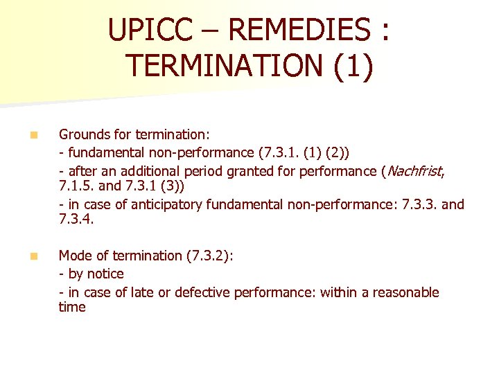 UPICC – REMEDIES : TERMINATION (1) n Grounds for termination: - fundamental non-performance (7.