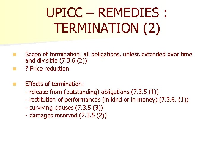 UPICC – REMEDIES : TERMINATION (2) n n n Scope of termination: all obligations,
