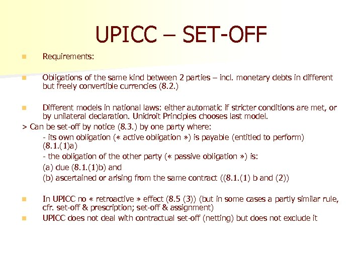 UPICC – SET-OFF n Requirements: n Obligations of the same kind between 2 parties