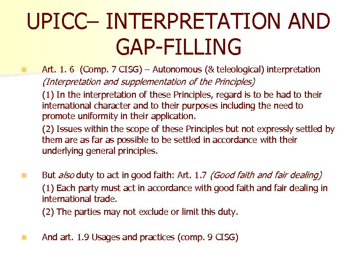 UPICC– INTERPRETATION AND GAP-FILLING n Art. 1. 6 (Comp. 7 CISG) – Autonomous (&
