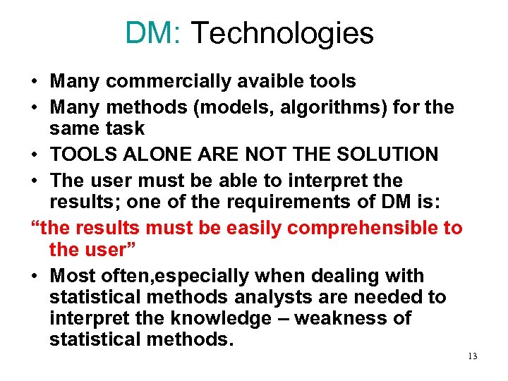 DM: Technologies • Many commercially avaible tools • Many methods (models, algorithms) for the