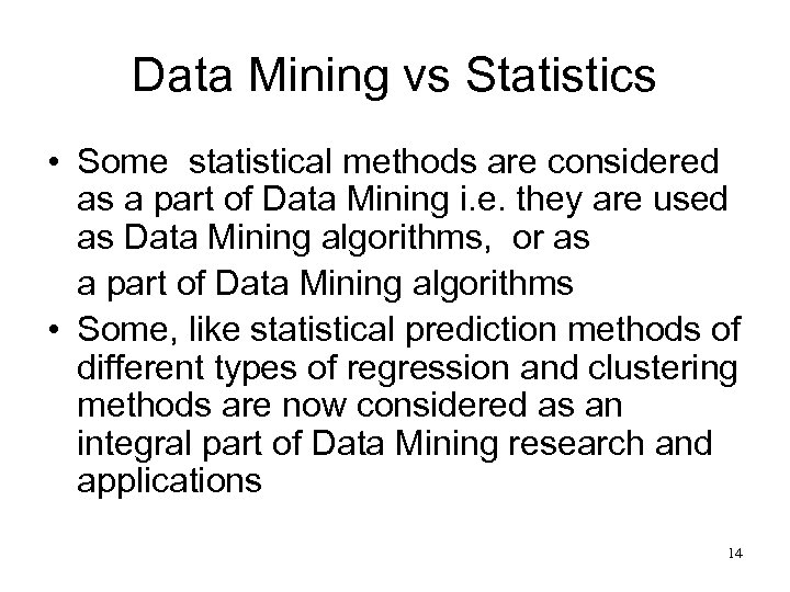 Data Mining vs Statistics • Some statistical methods are considered as a part of