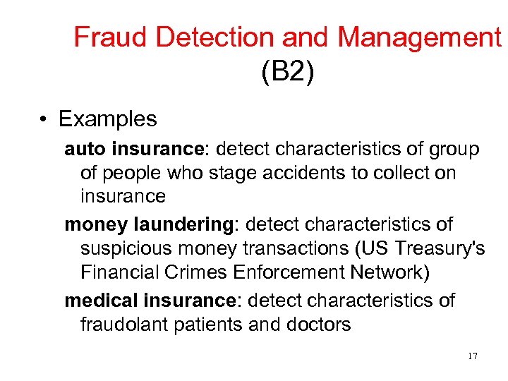 Fraud Detection and Management (B 2) • Examples auto insurance: detect characteristics of group