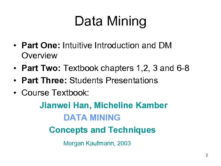 Data Mining • Part One: Intuitive Introduction and DM Overview • Part Two: Textbook