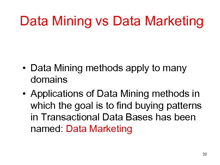 Data Mining vs Data Marketing • Data Mining methods apply to many domains •