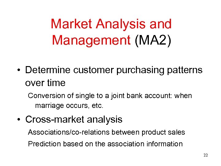 Market Analysis and Management (MA 2) • Determine customer purchasing patterns over time Conversion