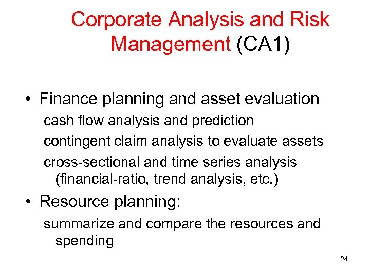 Corporate Analysis and Risk Management (CA 1) • Finance planning and asset evaluation cash