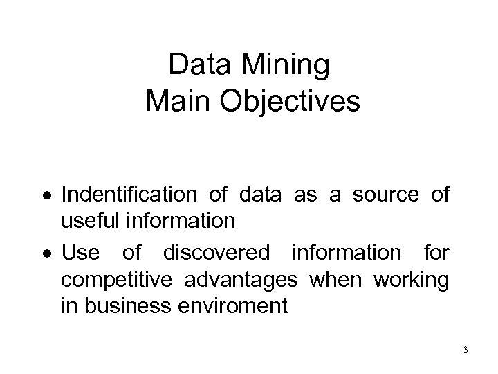 Data Mining Main Objectives · Indentification of data as a source of useful information