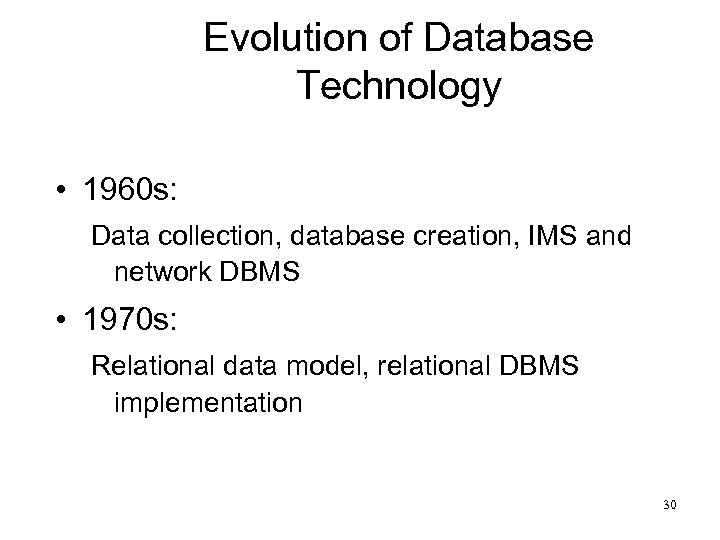 Evolution of Database Technology • 1960 s: Data collection, database creation, IMS and network