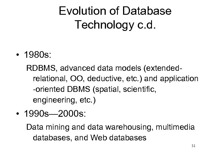 Evolution of Database Technology c. d. • 1980 s: RDBMS, advanced data models (extendedrelational,