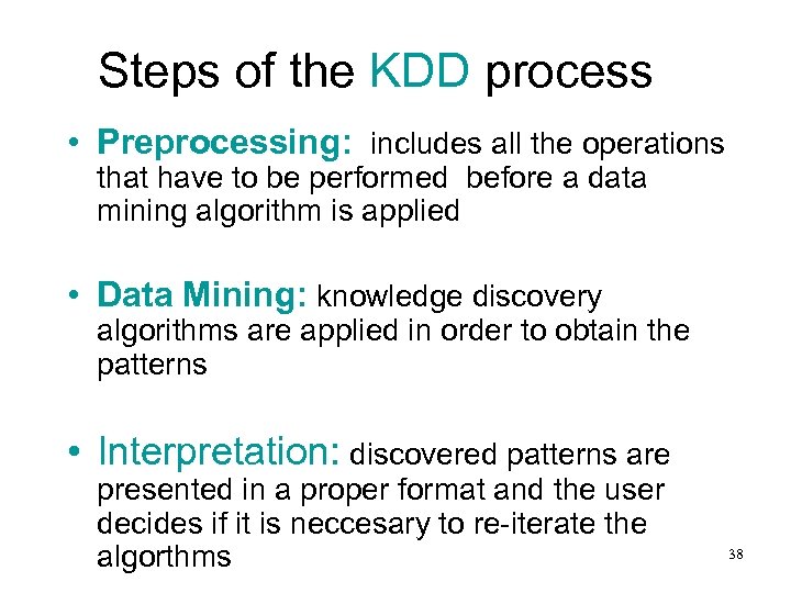 Steps of the KDD process • Preprocessing: includes all the operations that have to