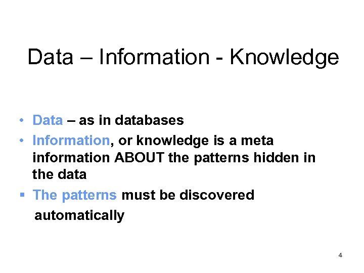 Data – Information - Knowledge • Data – as in databases • Information, or