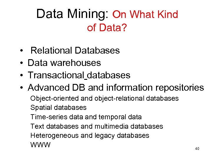 Data Mining: On What Kind of Data? • • Relational Databases Data warehouses Transactional