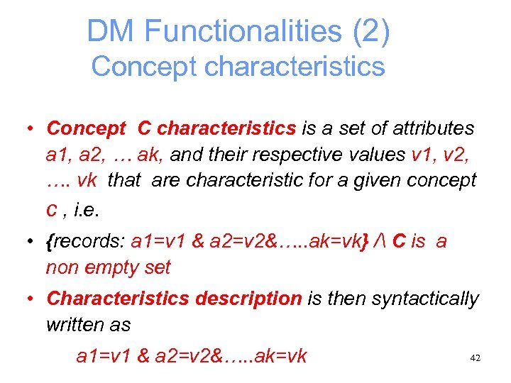 DM Functionalities (2) Concept characteristics • Concept C characteristics is a set of attributes