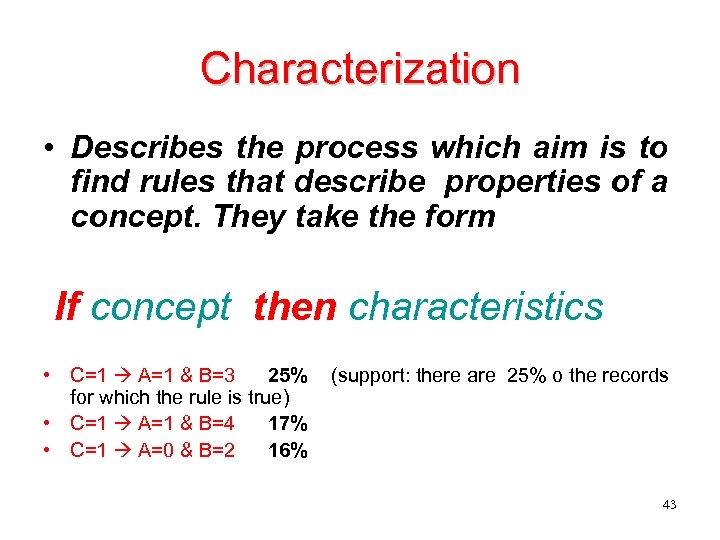 Characterization • Describes the process which aim is to find rules that describe properties