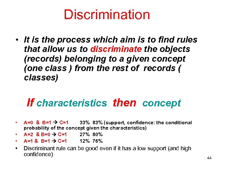 Discrimination • It is the process which aim is to find rules that allow