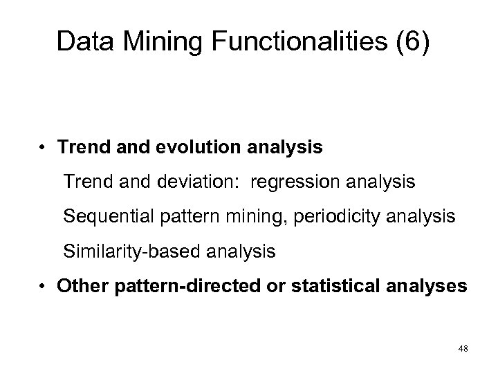 Data Mining Functionalities (6) • Trend and evolution analysis Trend and deviation: regression analysis