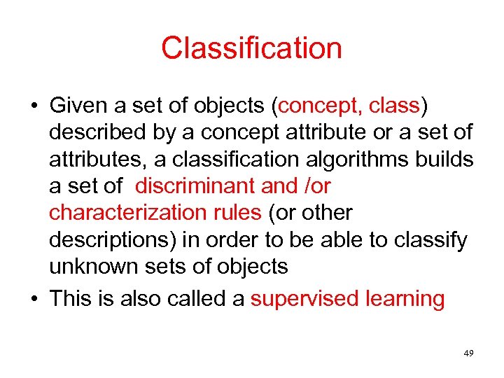 Classification • Given a set of objects (concept, class) described by a concept attribute