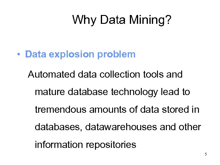 Why Data Mining? • Data explosion problem Automated data collection tools and mature database