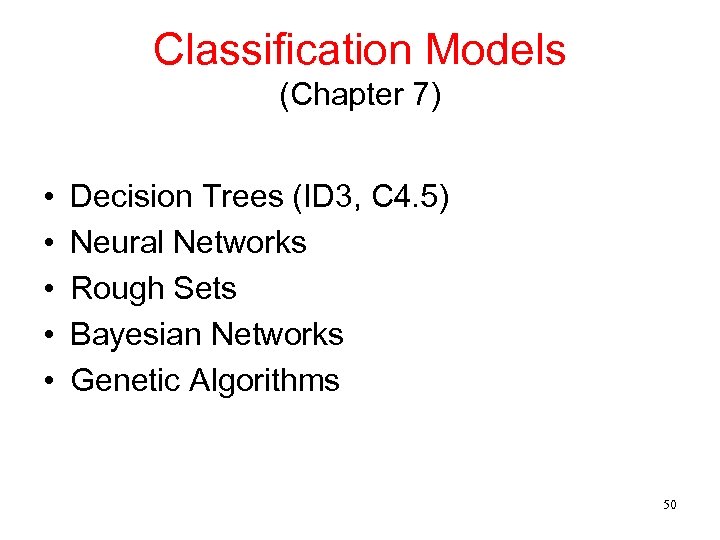 Classification Models (Chapter 7) • • • Decision Trees (ID 3, C 4. 5)