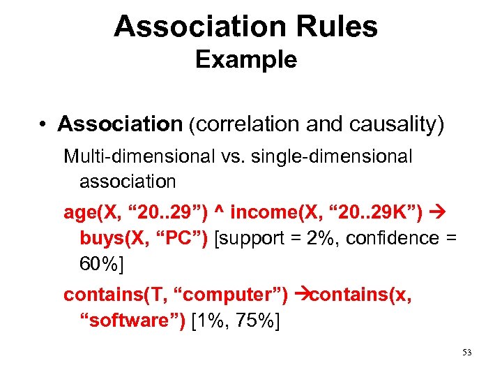 Association Rules Example • Association (correlation and causality) Multi-dimensional vs. single-dimensional association age(X, “