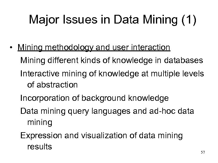 Major Issues in Data Mining (1) • Mining methodology and user interaction Mining different