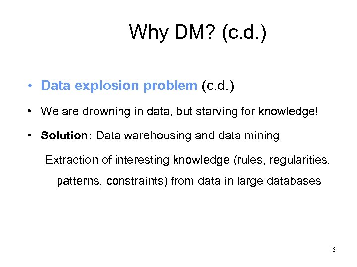 Why DM? (c. d. ) • Data explosion problem (c. d. ) • We