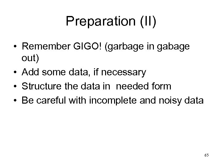 Preparation (II) • Remember GIGO! (garbage in gabage out) • Add some data, if