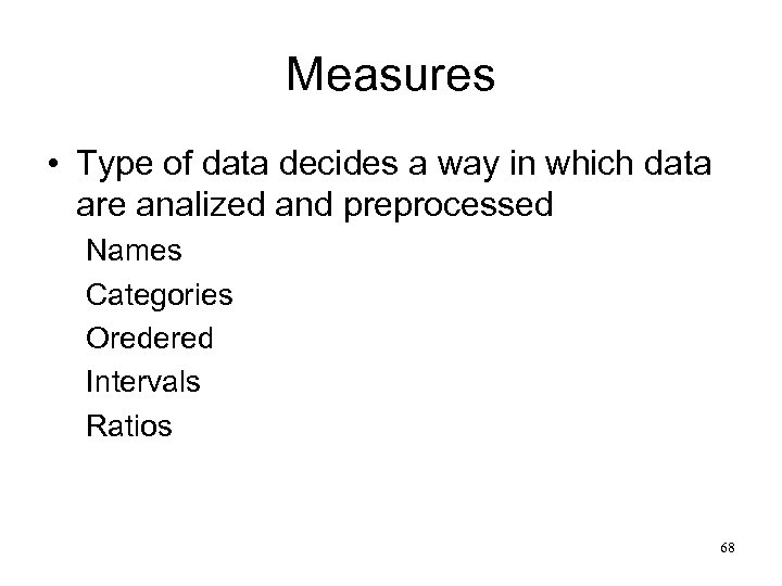 Measures • Type of data decides a way in which data are analized and