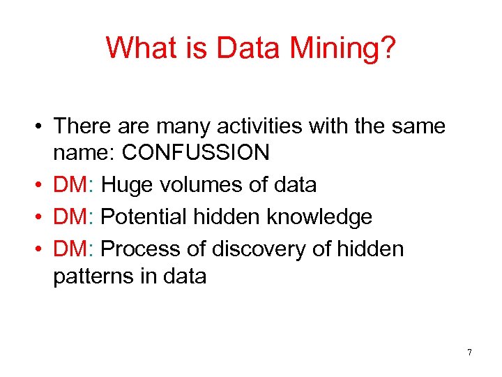 What is Data Mining? • There are many activities with the same name: CONFUSSION