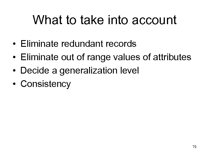 What to take into account • • Eliminate redundant records Eliminate out of range